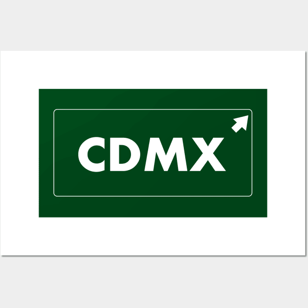 Let`s go to Cdmx! Ciudad del Mexico Road sign Street sign Wall Art by MonfreyCavalier